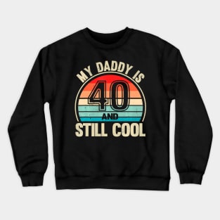 My Daddy Is 40 And Still Cool Recto 40 Birthday Dad Crewneck Sweatshirt